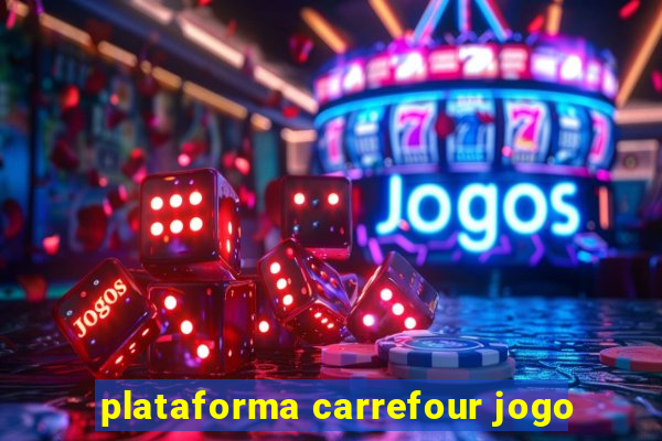 plataforma carrefour jogo